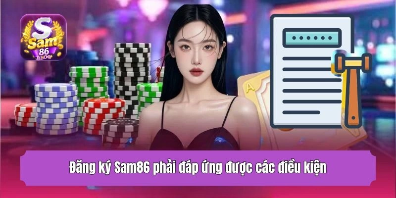 Đăng ký Sam86 phải đáp ứng được các điều kiện