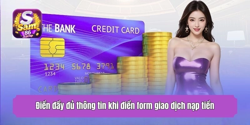 Điền đầy đủ thông tin khi điền form giao dịch nạp tiền