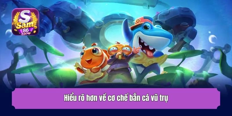 Hiểu rõ hơn về cơ chế bắn cá vũ trụ