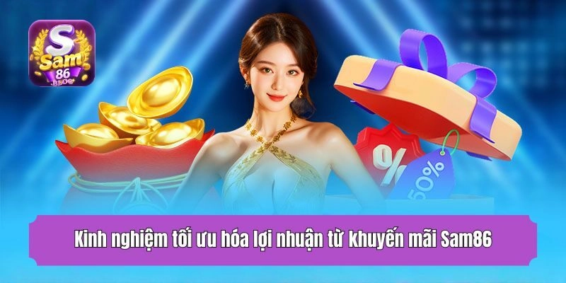 Kinh nghiệm tối ưu hóa lợi nhuận từ khuyến mãi Sam86