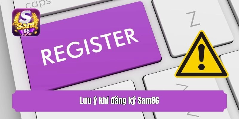 Lưu ý khi đăng ký Sam86