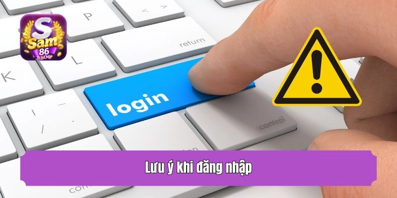 Lưu ý khi đăng nhập