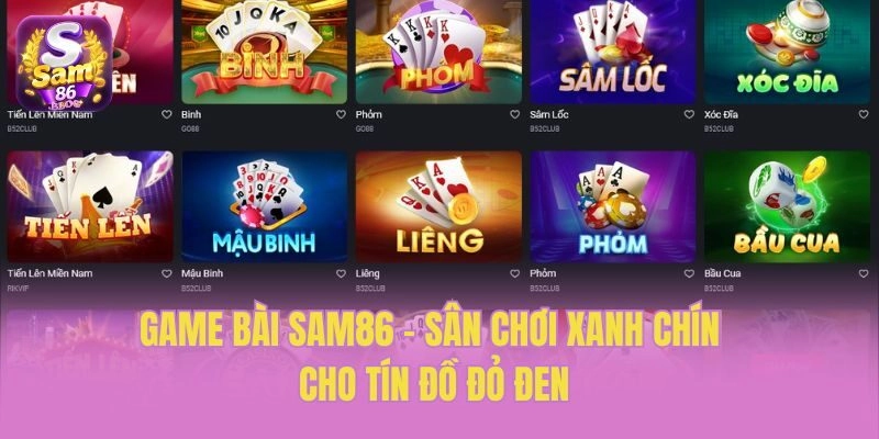 Game bài Sam86 - Sân chơi xanh chín cho tín đồ đỏ đen